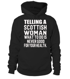 Telling a scottish woman what to do is never good for your health.