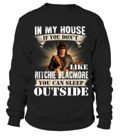 IN MY HOUSE IF YOU DON'T LIKE RITCHIE BLACKMORE YOU CAN SLEEP OUTSIDE