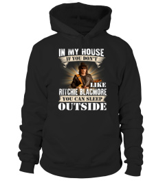 IN MY HOUSE IF YOU DON'T LIKE RITCHIE BLACKMORE YOU CAN SLEEP OUTSIDE