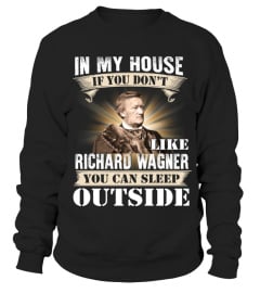 IN MY HOUSE IF YOU DON'T LIKE RICHARD WAGNER YOU CAN SLEEP OUTSIDE