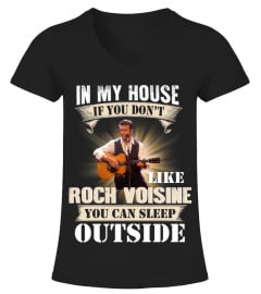 IN MY HOUSE IF YOU DON'T LIKE ROCH VOISINE YOU CAN SLEEP OUTSIDE