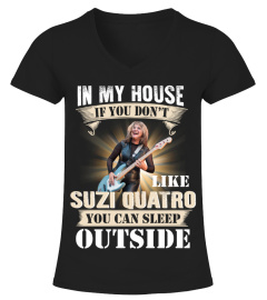 IN MY HOUSE IF YOU DON'T LIKE SUZI QUATRO YOU CAN SLEEP OUTSIDE