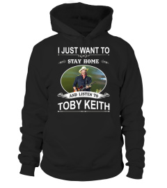 STAY HOME AND LISTEN TO TOBY KEITH
