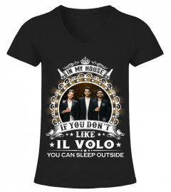 YOU DON'T LIKE IL VOLO YOU CAN SLEEP OUTSIDE