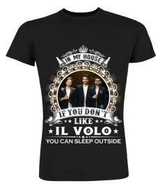 YOU DON'T LIKE IL VOLO YOU CAN SLEEP OUTSIDE