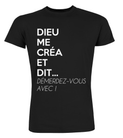 T-Shirt Drole Humour Femme DIEU ME CRÉA ET DIT DÉMERDEZ-VOUS AVEC ! BEST SELLER