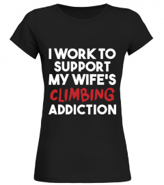 I WORK TO SUPPORT MY WIFE'S CLIMBING ADDICTION