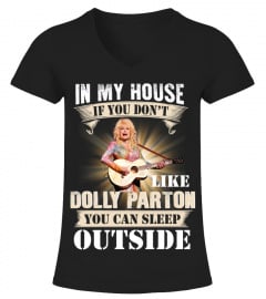 IN MY HOUSE IF YOU DON'T LIKE DOLLY PARTON YOU CAN SLEEP OUTSIDE