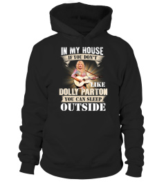 IN MY HOUSE IF YOU DON'T LIKE DOLLY PARTON YOU CAN SLEEP OUTSIDE