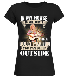 IN MY HOUSE IF YOU DON'T LIKE DOLLY PARTON YOU CAN SLEEP OUTSIDE