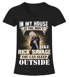 IN MY HOUSE IF YOU DON'T LIKE RICK SAVAGE YOU CAN SLEEP OUTSIDE