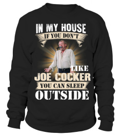 IN MY HOUSE IF YOU DON'T LIKE JOE COCKER YOU CAN SLEEP OUTSIDE