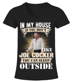 IN MY HOUSE IF YOU DON'T LIKE JOE COCKER YOU CAN SLEEP OUTSIDE