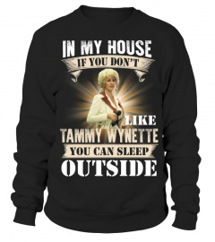 IN MY HOUSE IF YOU DON'T LIKE TAMMY WYNETTE YOU CAN SLEEP OUTSIDE