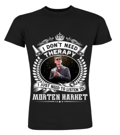 I DON'T NEED THERAPY I JUST NEED TO LISTEN TO MORTEN HARKET