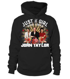 JUST A GIRL WHO LOVES JOHN TAYLOR