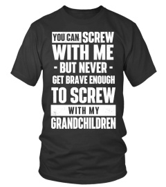 Do not screw with my grandchildren