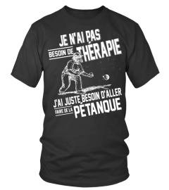 Je n'ai pas besoin de thérapie, j'ai juste besoin d'aller faire de la PÉTANQUE