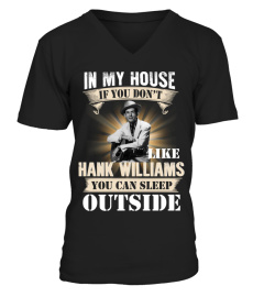 IN MY HOUSE IF YOU DON'T LIKE HANK WILLIAMS YOU CAN SLEEP OUTSIDE