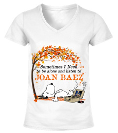 SOMETIMES I NEED TO BE ALONE AND LISTEN TO JOAN BAEZ