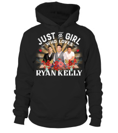 JUST A GIRL WHO LOVES  RYAN KELLY