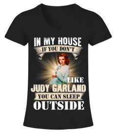 IN MY HOUSE IF YOU DON'T LIKE JUDY GARLAND YOU CAN SLEEP OUTSIDE