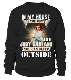 IN MY HOUSE IF YOU DON'T LIKE JUDY GARLAND YOU CAN SLEEP OUTSIDE