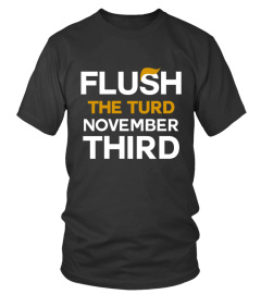 FLUSH THE TURD NOVEMBER THIRD