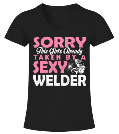 SORRY THIS GIRL'S ALREADY TAKEN BY A SEXY WELDER T-SHIRT