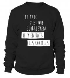   T-Shirt Humour Drole FEMME Best Seller - LE TRUC C'EST QUE GLOBALEMENT JE M'EN BATS LES COUILLES T-Collector 