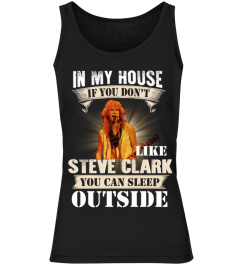 IN MY HOUSE IF YOU DON'T LIKE STEVE CLARK YOU CAN SLEEP OUTSIDE