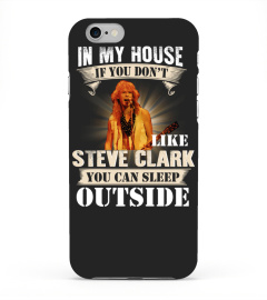 IN MY HOUSE IF YOU DON'T LIKE STEVE CLARK YOU CAN SLEEP OUTSIDE