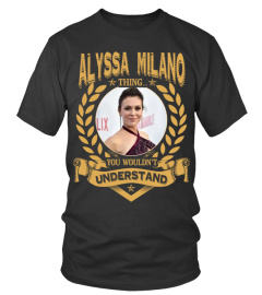 ALYSSA MILANO THING YOU WOULDN'T UNDERSTAND