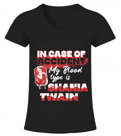 IN CASE OF ACCIDENT MY BLOOD TYPE IS SHANIA TWAIN