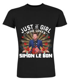 JUST A GIRL WHO LOVES SIMON LE BON