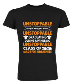 Unstoppable born around 9 11 unstoppable graduating during a pandemic unstoppable class of 2020 made for greatness shirt