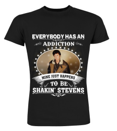 EVERYBODY HAS AN ADDICTION MINE JUST HAPPENS TO BE SHAKIN' STEVENS