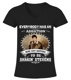 EVERYBODY HAS AN ADDICTION MINE JUST HAPPENS TO BE SHAKIN' STEVENS