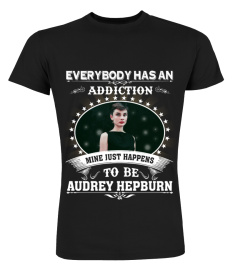 EVERYBODY HAS AN ADDICTION MINE JUST HAPPENS TO BE AUDREY HEPBURN