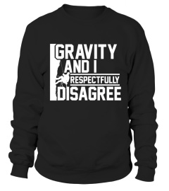 GRAVITY AND I RESPECTFULY DISAGREEE