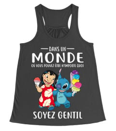 DANS UN MONDE OU VOUS POUVEZ ETRE N'IMPORTE QUOI SOYEZ GENTIL