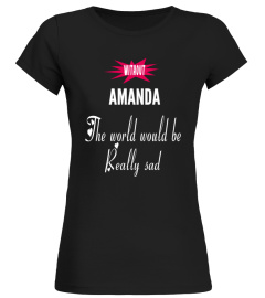 Without Amanda the world would be really sad - Limited Edition