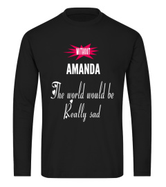 Without Amanda the world would be really sad - Limited Edition