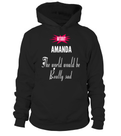 Without Amanda the world would be really sad - Limited Edition