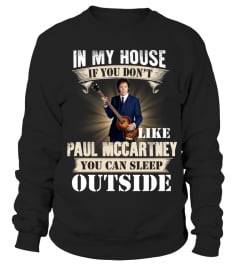 IN MY HOUSE IF YOU DON'T LIKE PAUL MCCARTNEY YOU CAN SLEEP OUTSIDE