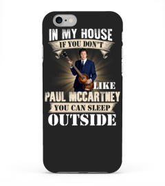 IN MY HOUSE IF YOU DON'T LIKE PAUL MCCARTNEY YOU CAN SLEEP OUTSIDE