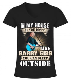 IN MY HOUSE IF YOU DON'T LIKE BARRY GIBB YOU CAN SLEEP OUTSIDE
