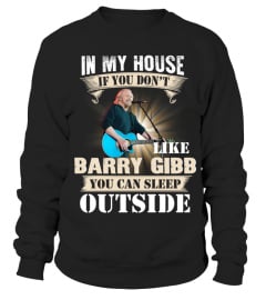 IN MY HOUSE IF YOU DON'T LIKE BARRY GIBB YOU CAN SLEEP OUTSIDE