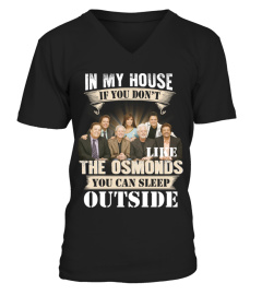 IN MY HOUSE IF YOU DON'T LIKE THE OSMONDS YOU CAN SLEEP OUTSIDE