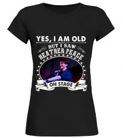 YES I AM OLD HEATHER PEACE